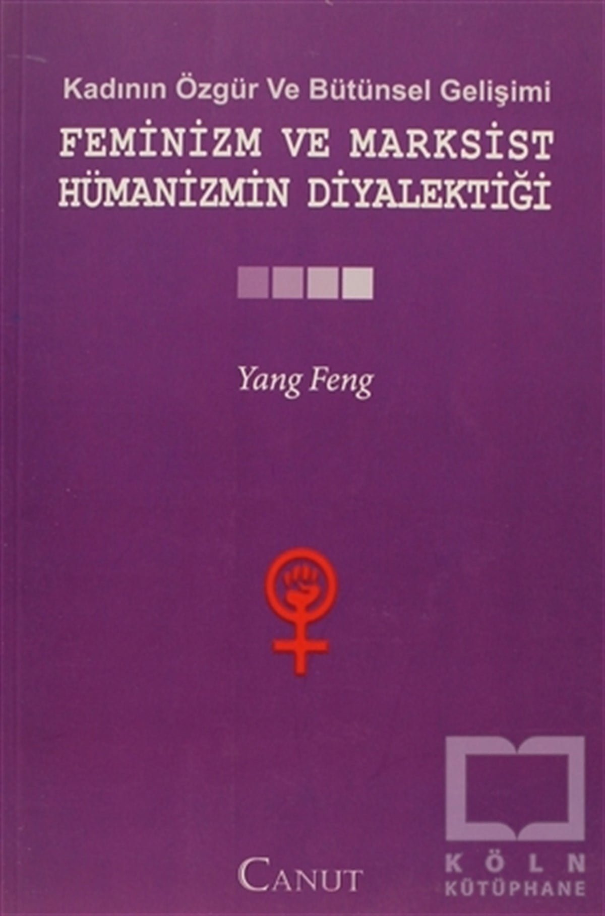Kadının Özgür ve Bütünsel Gelişimi: Feminizm ve Marksist Hümanizmin Diyalektiği