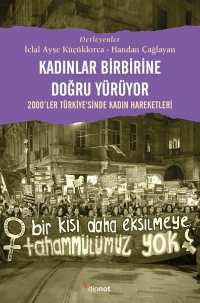 KolektifRöportajKadınlar Birbirine Doğru Yürüyor - 2000'ler Türkiyesinde Kadın Hareketleri