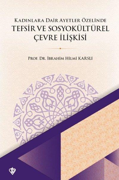 İbrahim Hilmi Karslıİslami KitaplarKadınlara Dair Ayetler Özelinde Tefsir ve Sosyokültürel Çevre İlişkisi