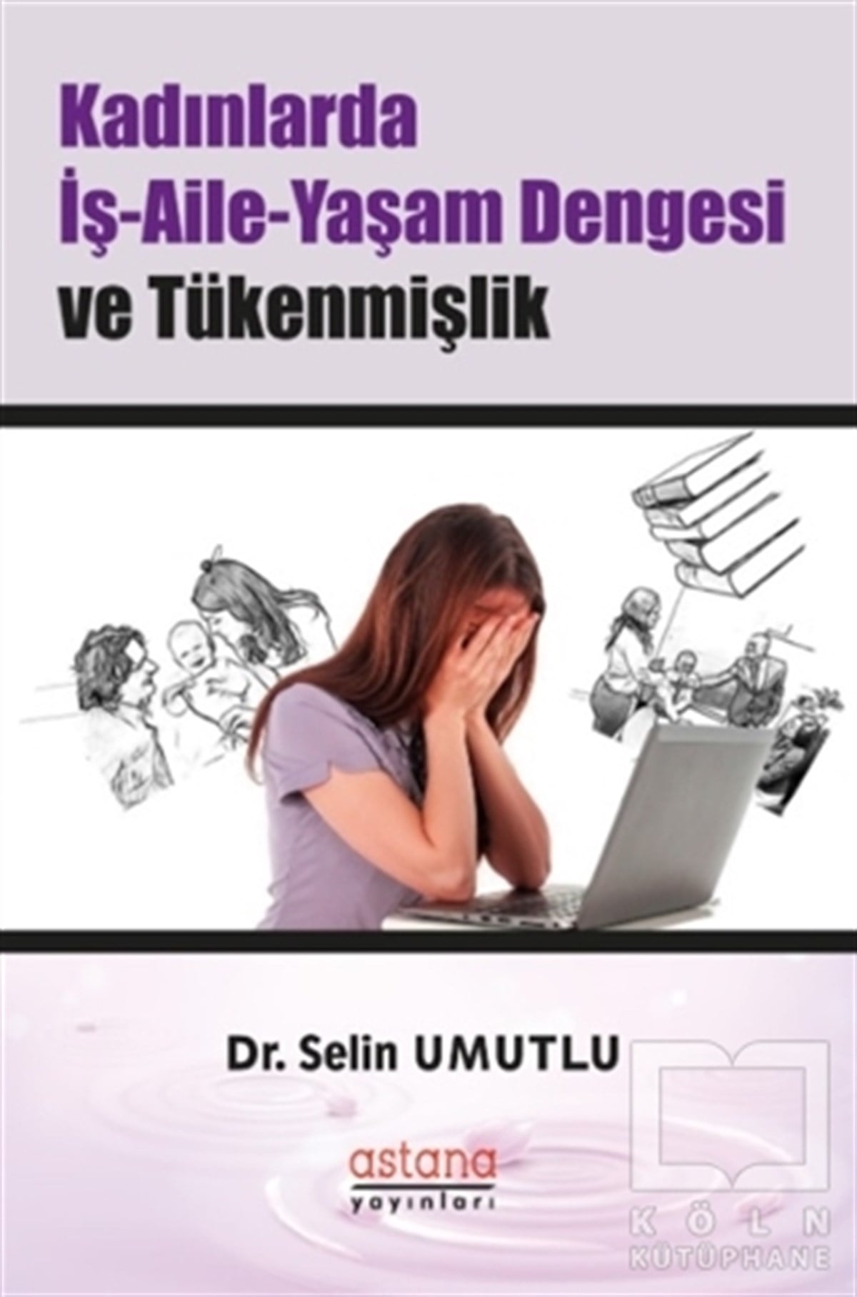 Selin UmutluKadın Sorunları - FeminizmKadınlarda İş-Aile-Yaşam Dengesi ve Tükenmişlik