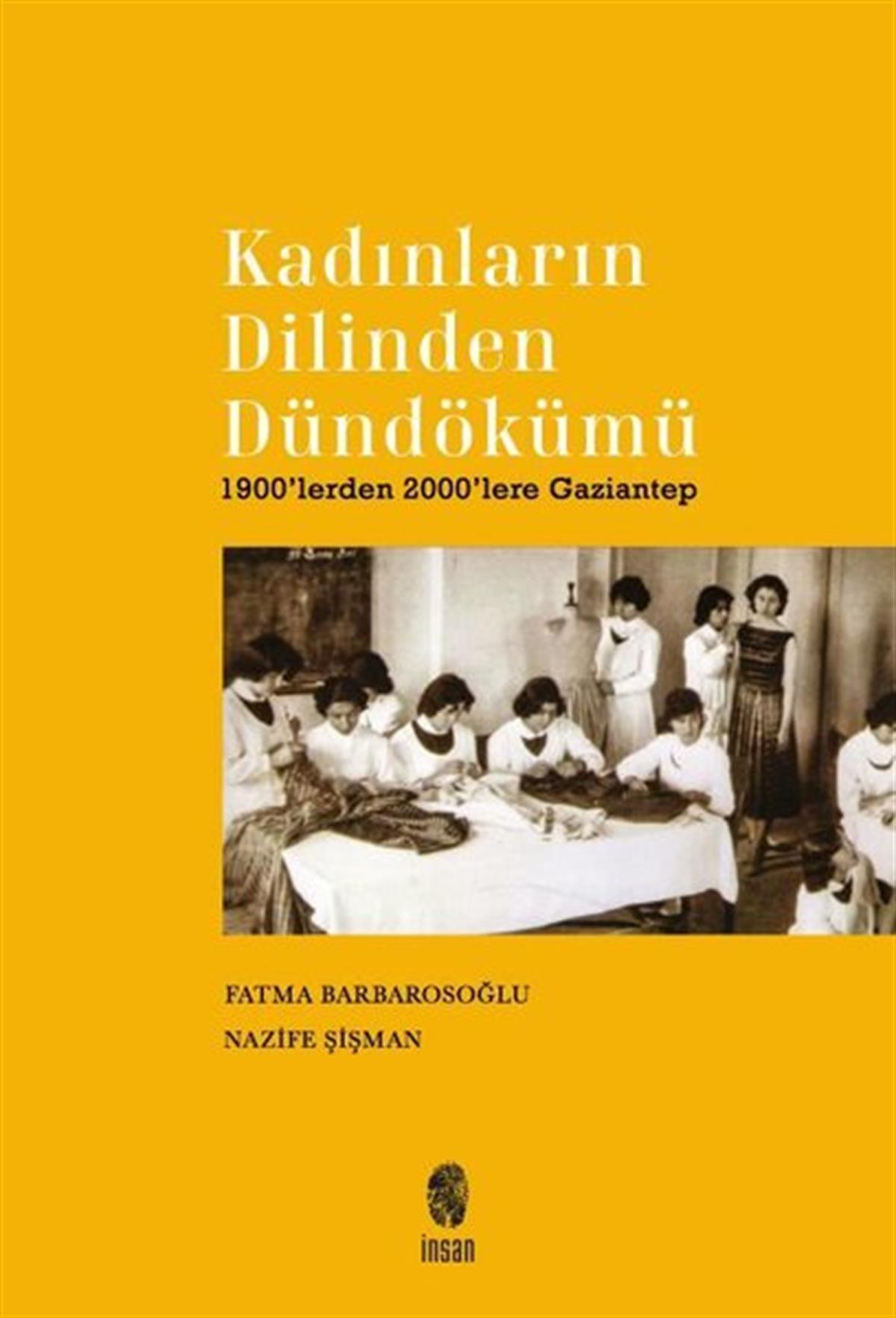 Fatma BarbarosoğluTürk Tarihi Araştırmaları KitaplarıKadınların Dilinden Dündökümü - 1900'lerden 2000'lere Gaziantep