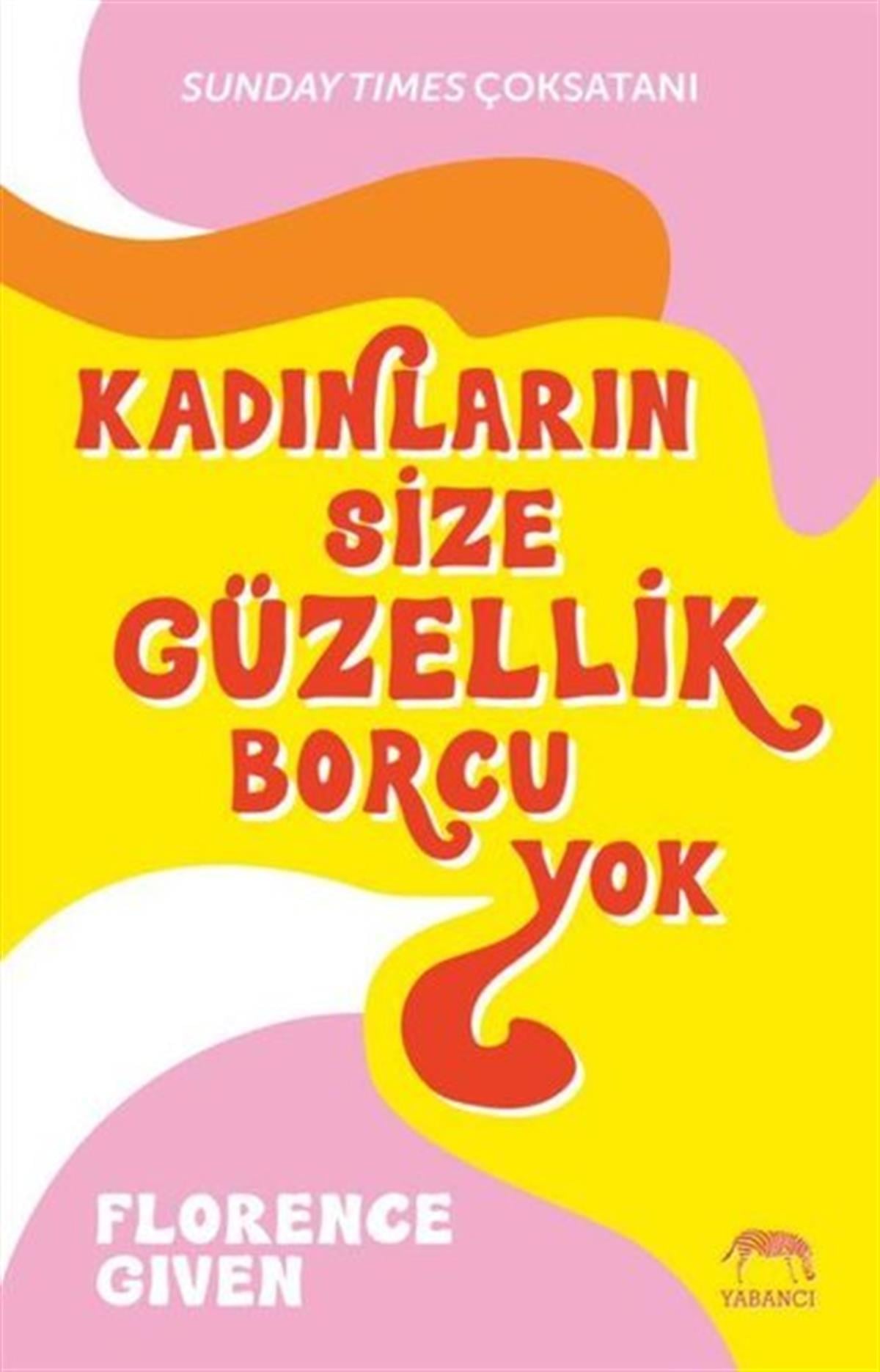 Florence GivenRöportajKadınların Size Güzellik Borcu Yok
