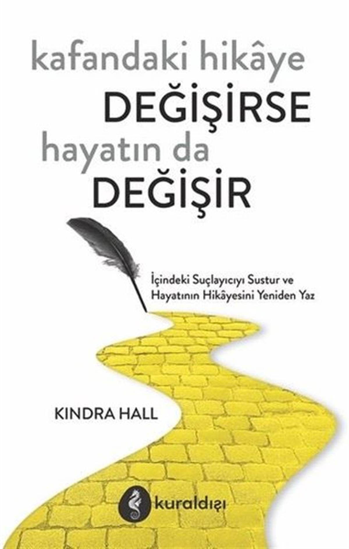 Kindra HallKişisel Gelişim KitaplarıKafandaki Hikaye Değişirse Hayatın da Değişir