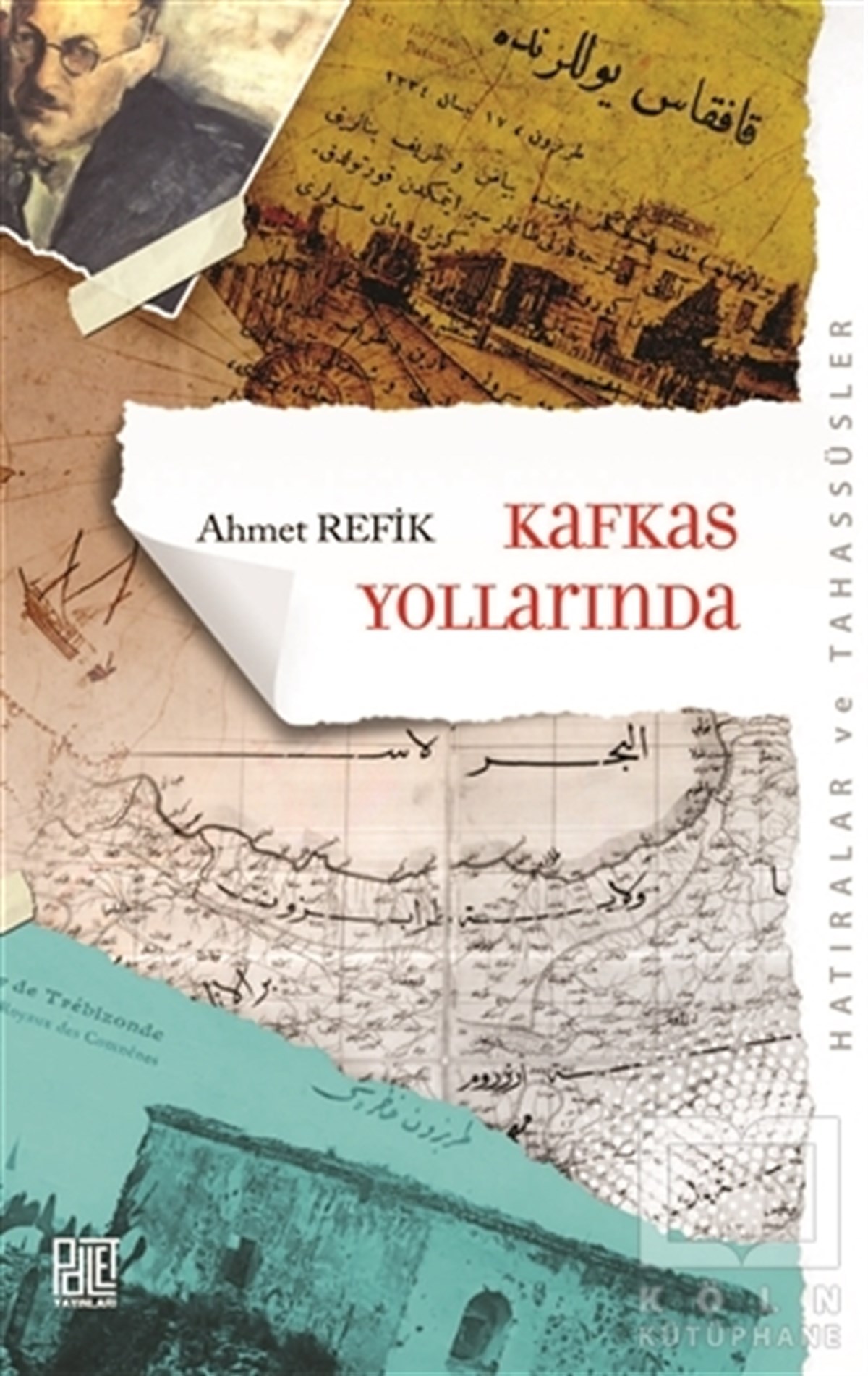 Ahmet RefikSeyahatnameKafkas Yollarında (Orijinal Metin Eski Yeni Harflerle)