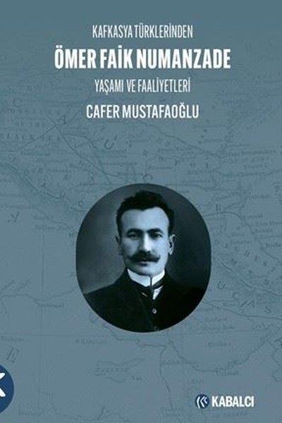 Cafer MustafaoğluTarihi Biyografi ve Otobiyografi KitaplarıKafkasya Türklerinden Ömer Faik Numanzade: Yaşamı ve Faaliyetleri