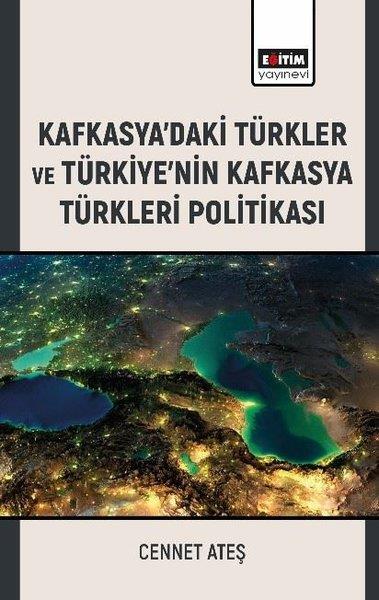 Cennet AteşTürkiye Siyaseti ve Politikası KitaplarıKafkasya'daki Türkler ve Türkiye'nin Kafkasya Türkleri Politikası