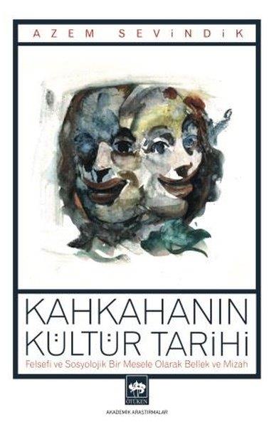 Azem SevindikSosyoloji KitaplarıKahkahanın Kültür Tarihi - Felsefi ve Sosyolojik Bir Mesele Olarak Bellek ve Mizah