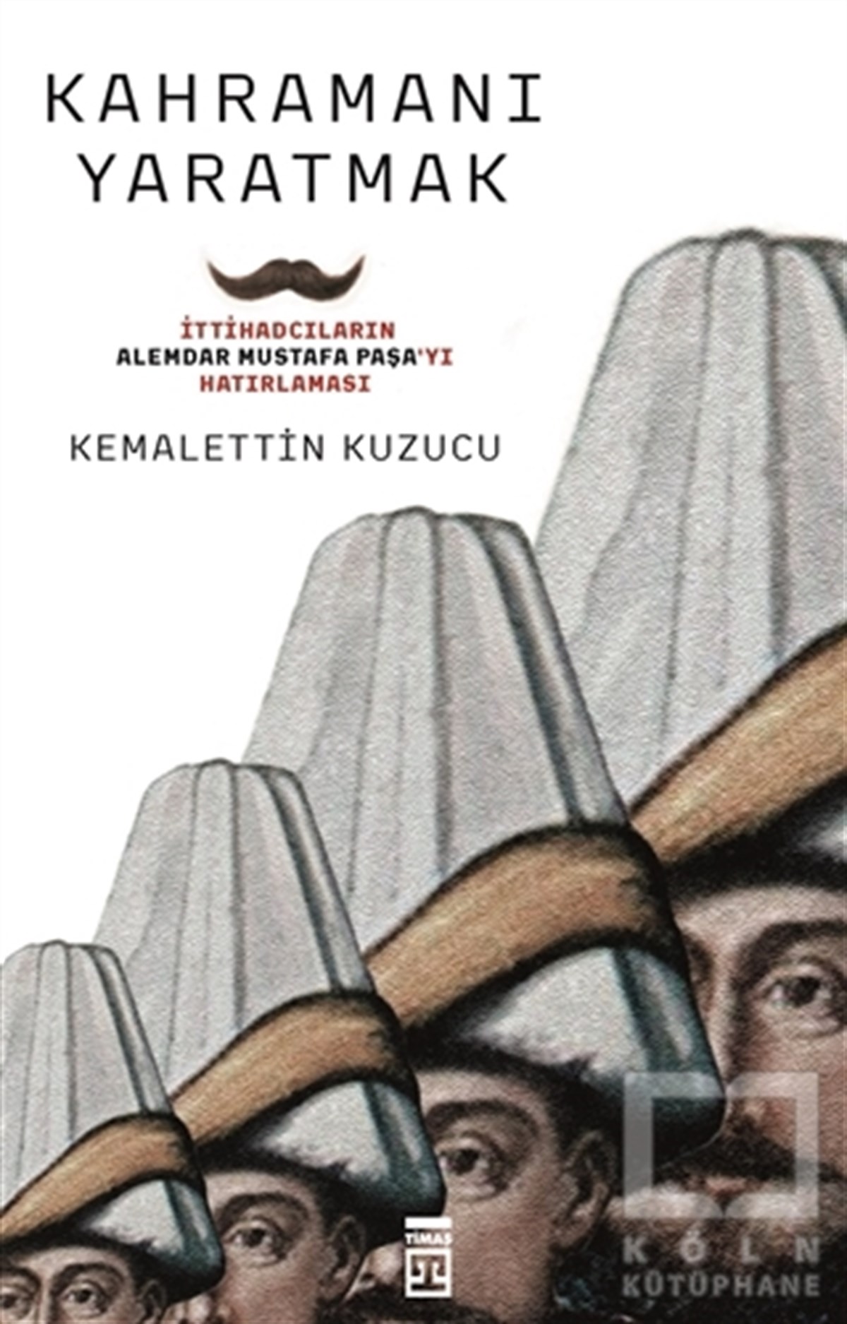 Kemalettin KuzucuOsmanlı TarihiKahramanı Yaratmak