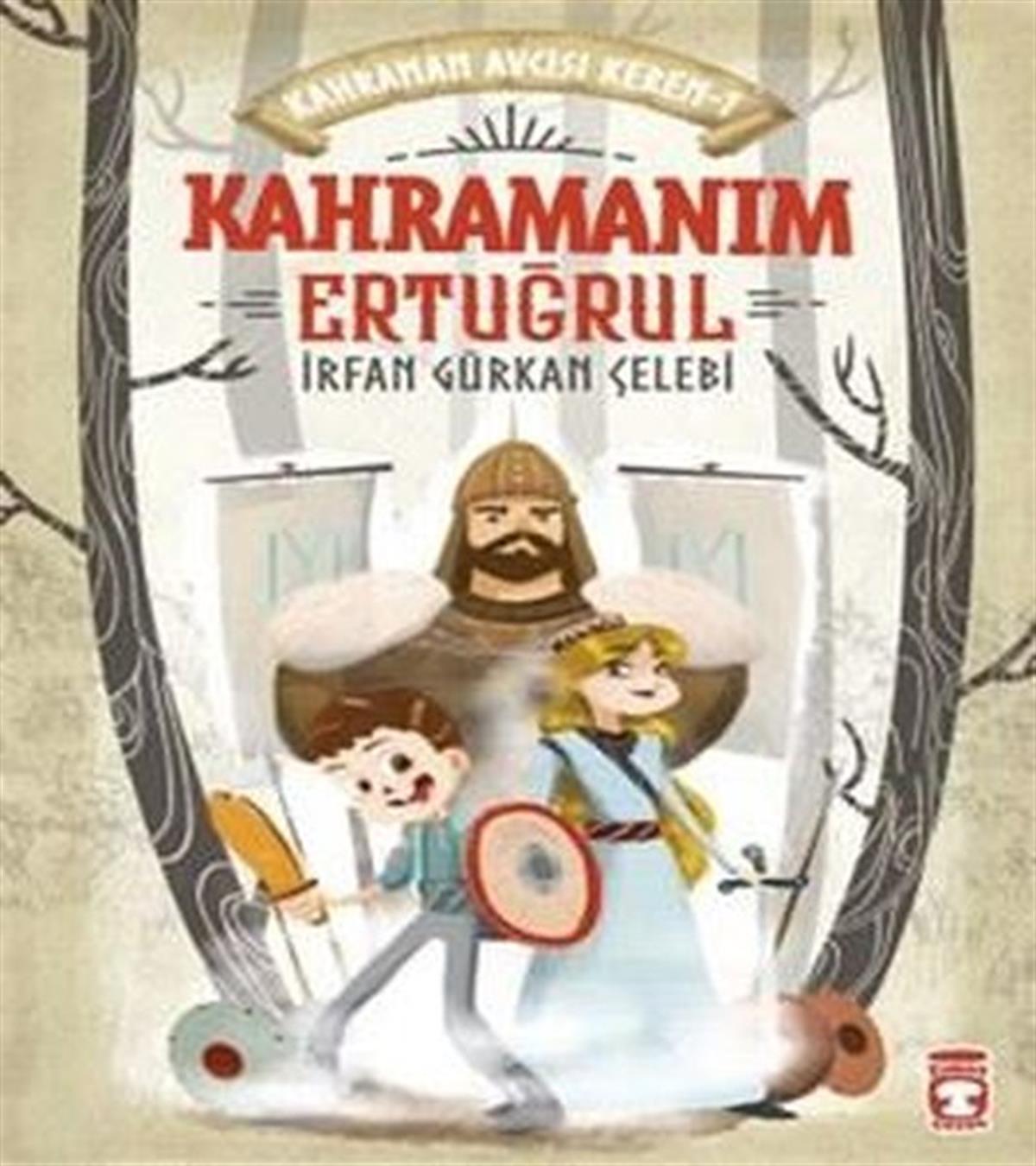 İrfan Gürkan ÇelebiÇocuk Gençlik RomanlarıKahramanım Ertuğrul - Kahraman Avcısı Kerem 1