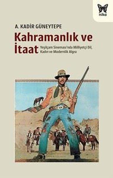 A. Kadir GüneytepeSinemaKahramanlık ve İtaat - Yeşilçam Sineması'nda Milliyetçi Dil Kadın ve Modernlik Algısı