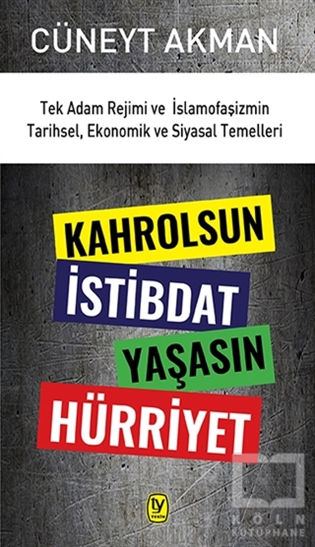 Cüneyt AkmanAraştırma-İncelemeKahrolsun İstibdat Yaşasın Hürriyet