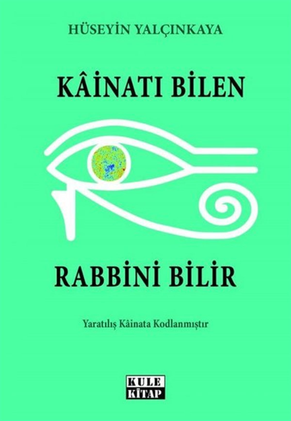 Hüseyin YalçınkayaDinKainatı Bilen Rabbini Bilir