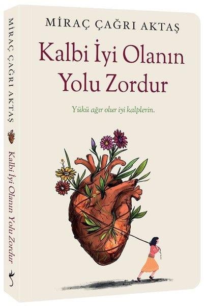 Miraç Çağrı AktaşKişisel Gelişim KitaplarıKalbi İyi Olanın Yolu Zordur