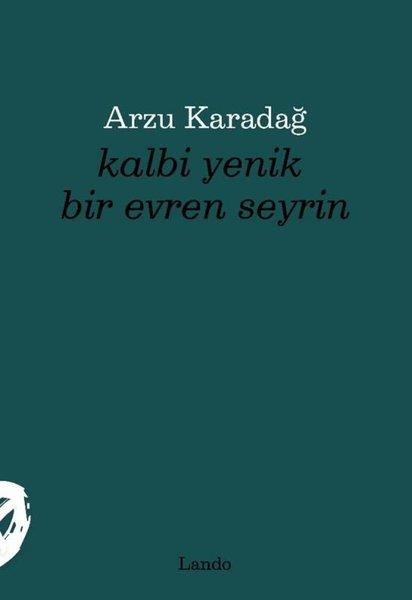 Arzu KaradağTürk ŞiiriKalbi Yenik Bir Evren Seyrin