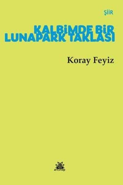 Koray FeyizTürk ŞiiriKalbimde Bir Lunapark Taklası