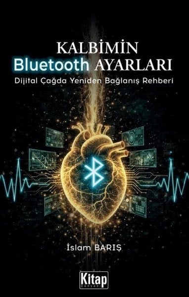 İslam Barışİslami KitaplarKalbimin Bluetooth Ayarları - Dijital Çağda Yeniden Bağlanış Rehberi
