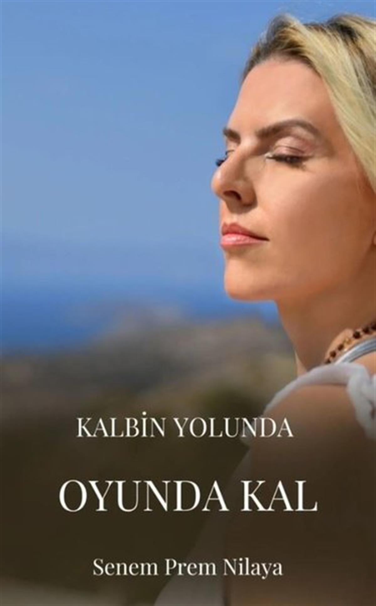 Senem Prem NilayaKişisel Gelişim KitaplarıKalbin Yolunda Oyunda Kal