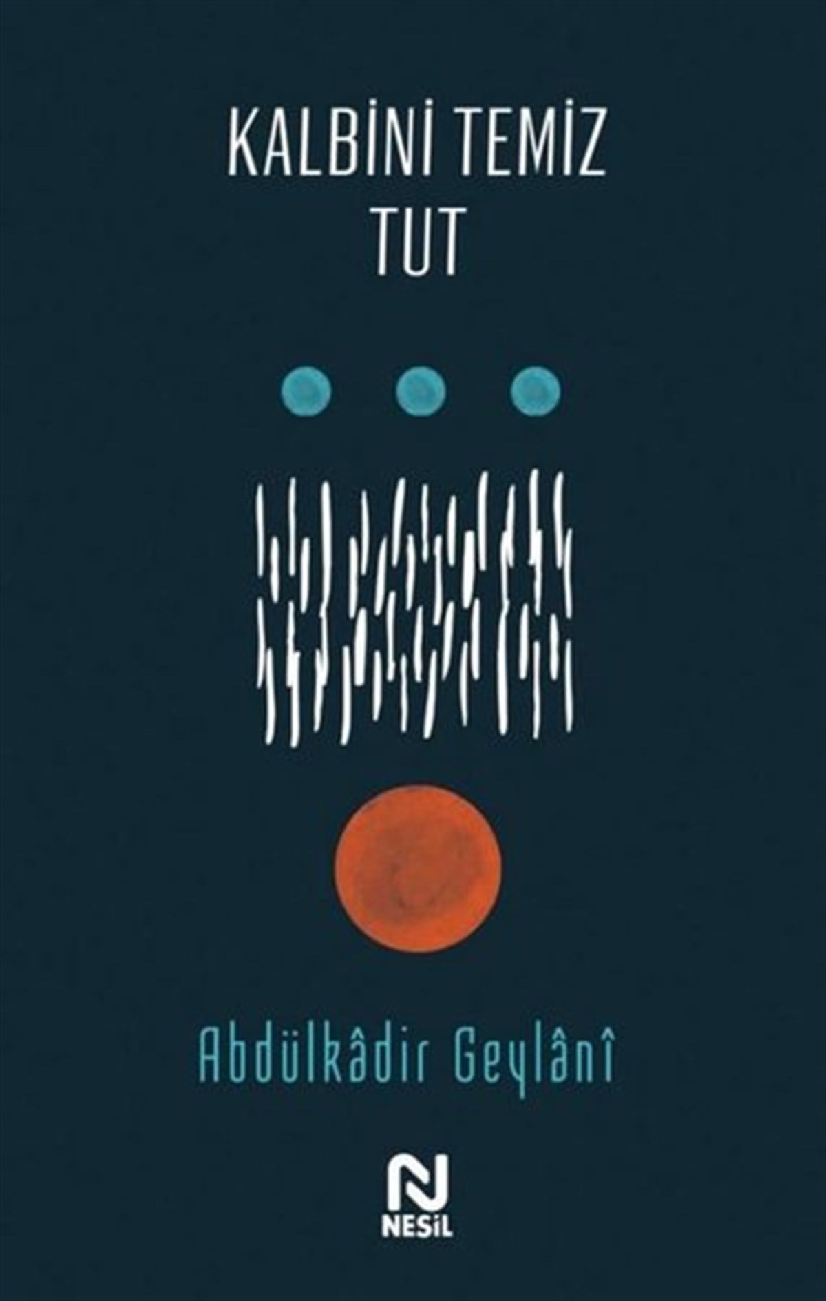 Abdulkadir GeylaniTasavvuf KitaplarıKalbini Temiz Tut