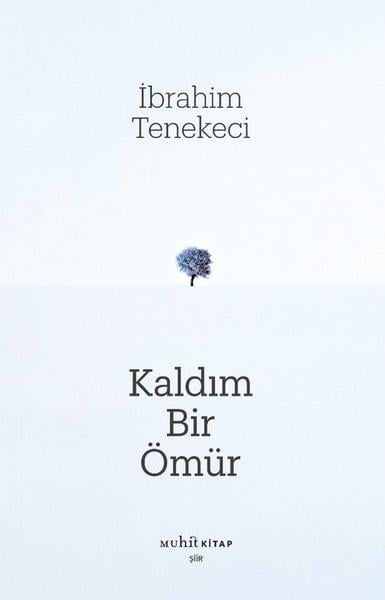 İbrahim TenekeciTürk ŞiiriKaldım Bir Ömür