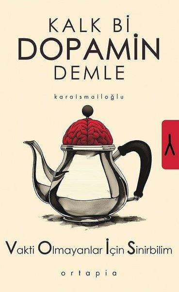 Serkan KaraismailoğluPopüler Bilim KitaplarıKalk Bi Dopamin Demle - Vakti Olmayanlar İçin Sinirbilim