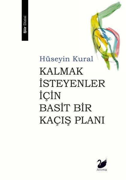 Hüseyin KuralTürk ŞiiriKalmak İsteyenler İçin Basit Bir Kaçış Planı