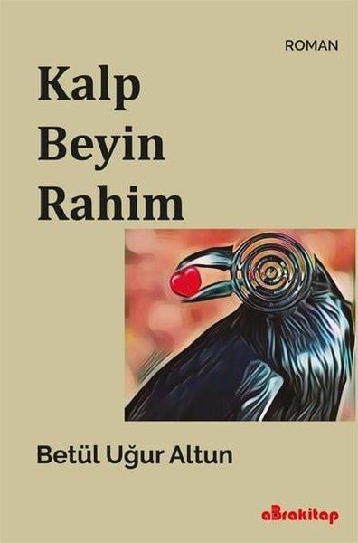 Betül Uğur AltunTürk RomaniKalp Beyin Rahim