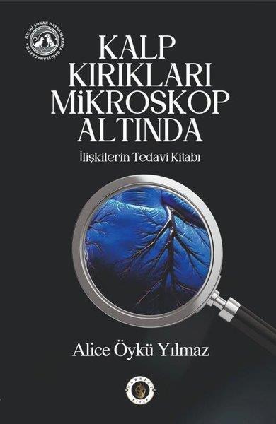 Alice Öykü YılmazKişisel Gelişim KitaplarıKalp Kırıkları Mikroskop Altında - İlişkilerin Tedavi Kitabı