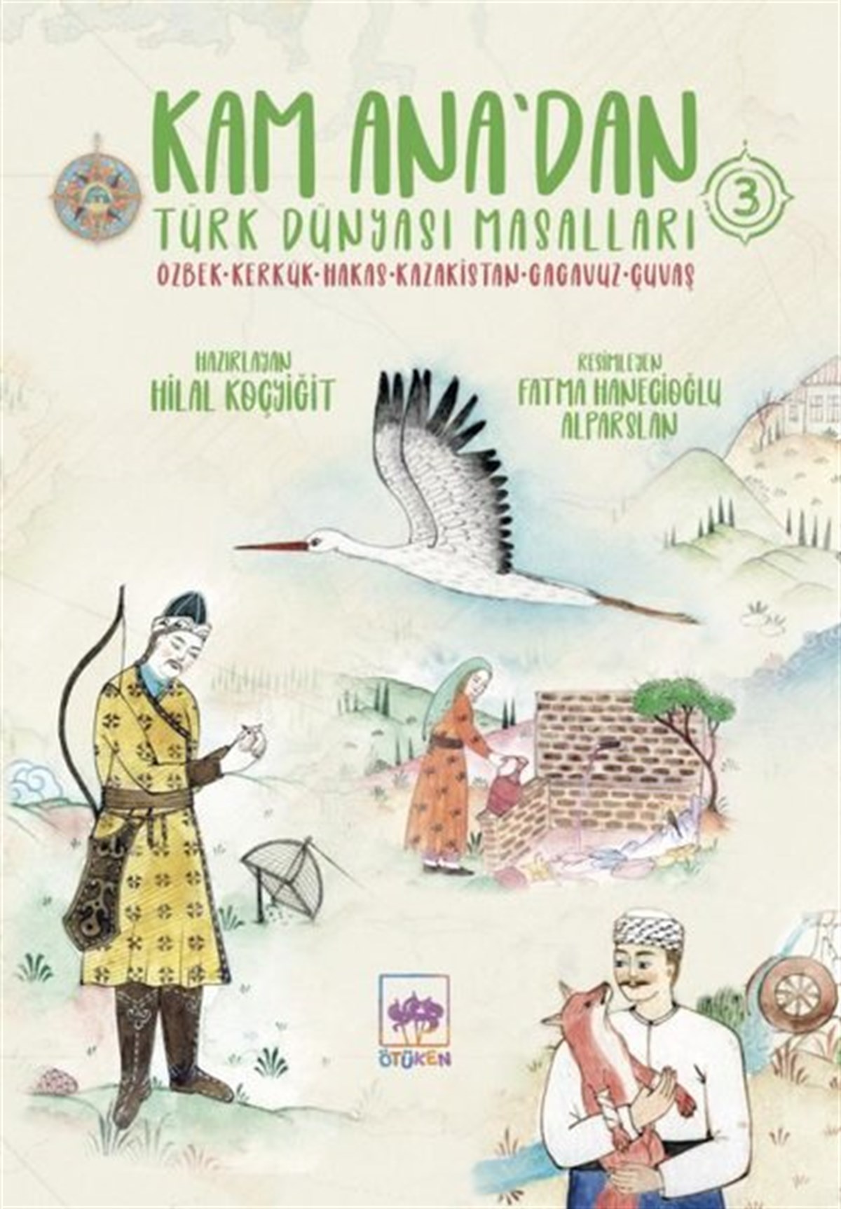 Hilal KoçyiğitÇocuk Gençlik RomanlarıKam Ana'dan Türk Dünyası Masalları 3: Özbek-Kerkük - Hakas - Kazakistan - Gagavuz - Çuvaş