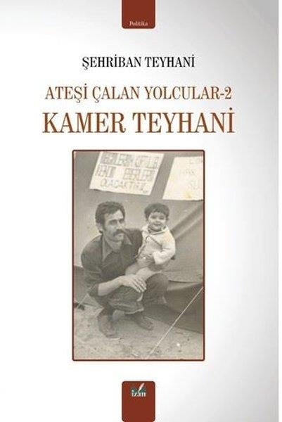 Şehriban TeyhaniTürkiye Siyaseti ve Politikası KitaplarıKamer Teyhani - Ateşi Çalan Yolcular 2