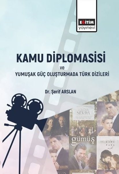 Şerif AslanEğitimKamu Diplomasisi ve Yumuşak Güç Oluşturmada Türk Dizileri