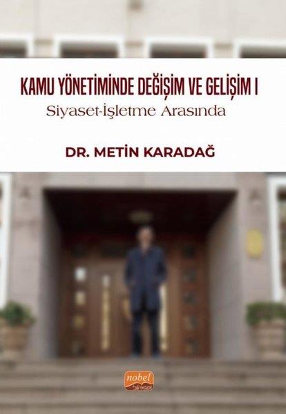 Metin KaradağKamuKamu Yönetiminde Değişim ve Gelişim 1 - Siyaset - İşletme Arasında