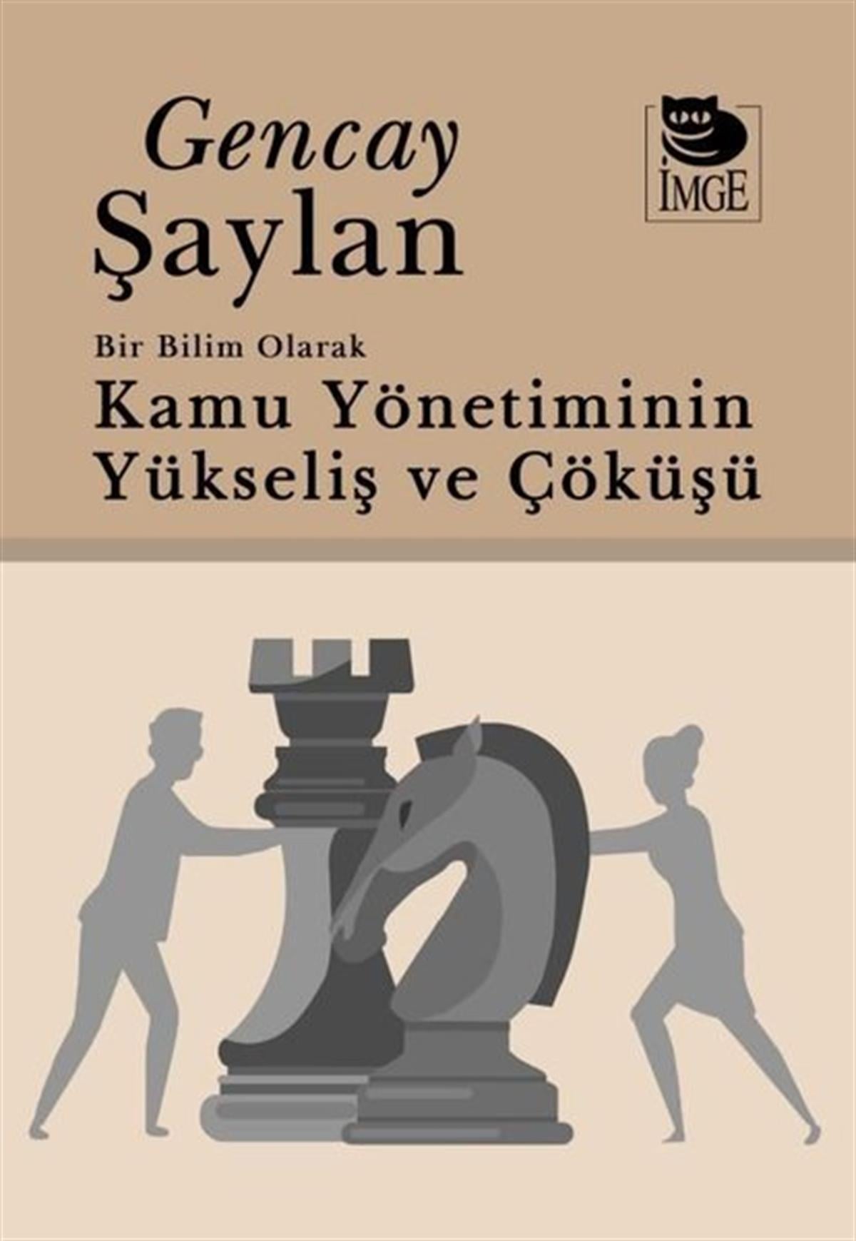 Gencay ŞaylanKamuKamu Yönetiminin Yükselişi ve Çöküşü - Bir Bilim Olarak