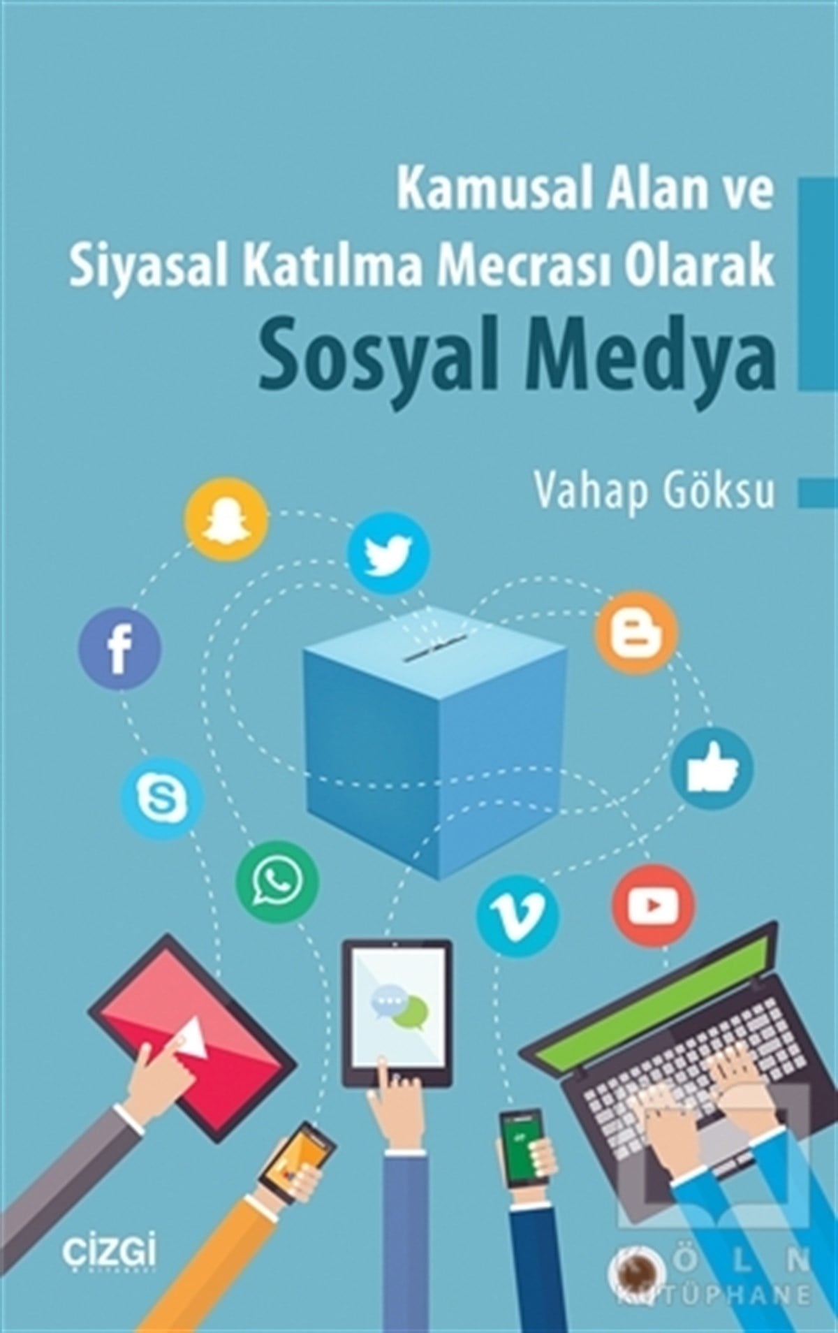Vahap GöksuSosyal Medya ve İletişimKamusal Alan ve Siyasal Katılma Mecrası Olarak Sosyal Medya