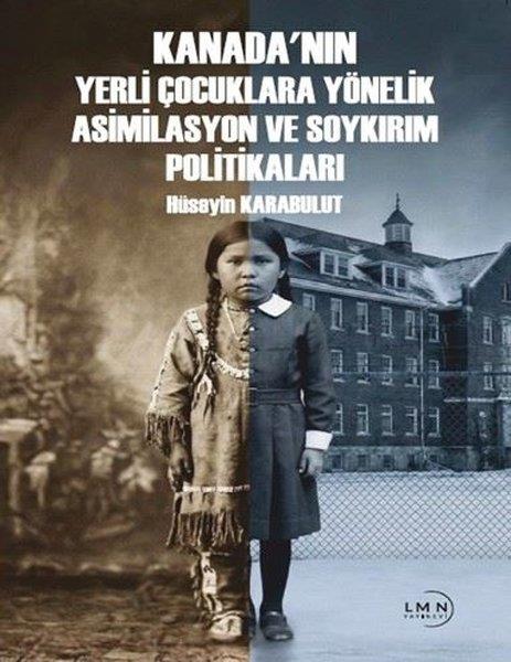Hüseyin KarabulutDünya Siyaseti ve PolitikasıKanada'nın Yerli Çocuklara Yönelik Asimilasyon ve Soykırım Politikaları