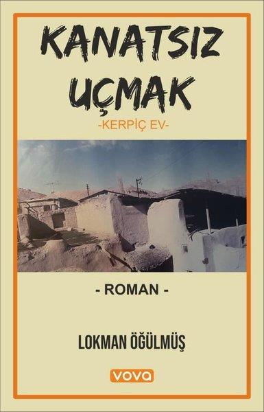 Lokman ÖğülmüşTürkiye RomanKanatsız Uçmak - Kerpiç Ev