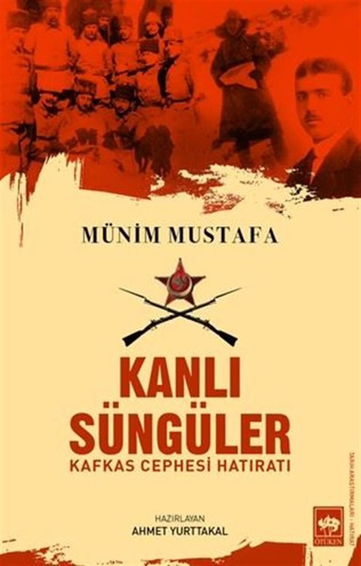 Münim MustafaAnı & Mektup & Günlük KitaplarıKanlı Süngüler - Kafkas Cephesi Hatıratı