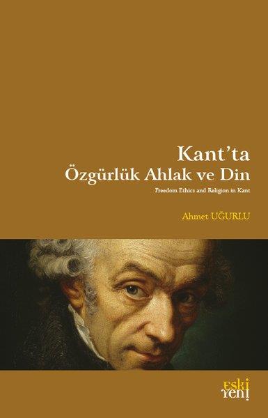 Ahmet UğurluFelsefe BilimiKant'ta Özgürlük Ahlak ve Din
