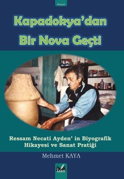 Mehmet KayaTarihi Biyografi ve Otobiyografi KitaplarıKapadokya'dan Bir Nova Geçti - Ressam Necati Ayden'in Biyografik Hikayesi ve Sanat Pratiği