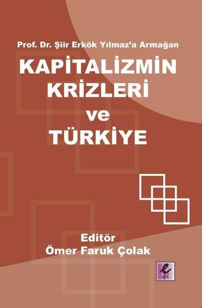 KolektifGenel Politika & Siyaset Bilim & Siyaset Tarihi KitaplarıKapitalizmin Krizleri ve Türkiye - Prof.Dr.Şiir Erkök Yılmaz'a Armağan
