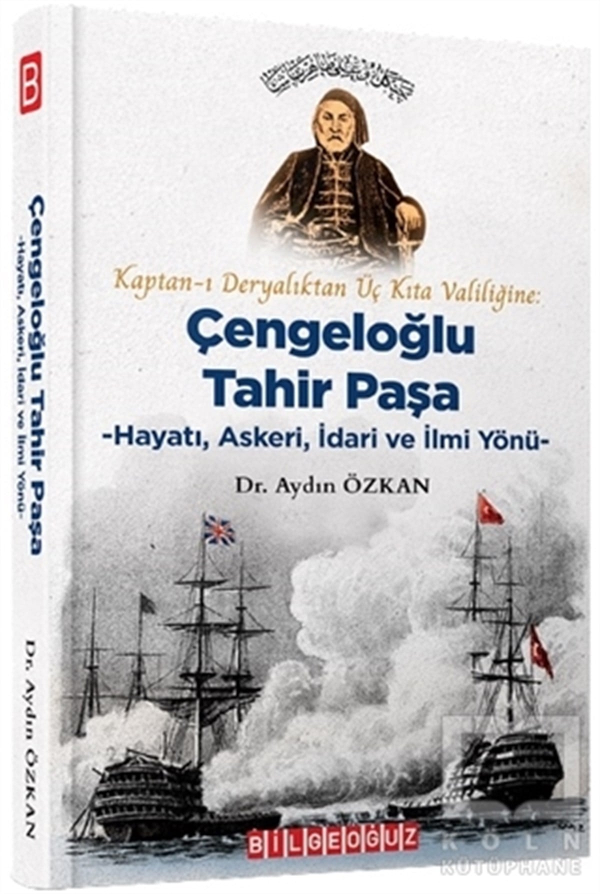 Aydın ÖzkanAraştırma - İncelemeKaptan-ı Deryalıktan Üç Kıta Valiliğine: Çengeloğlu Tahir Paşa