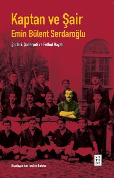 Emin Bülent SerdaroğluEleştiri & Kuram & İnceleme KitaplarıKaptan ve Şair: Şiirleri, Şahsiyeti ve Futbol Hayatı