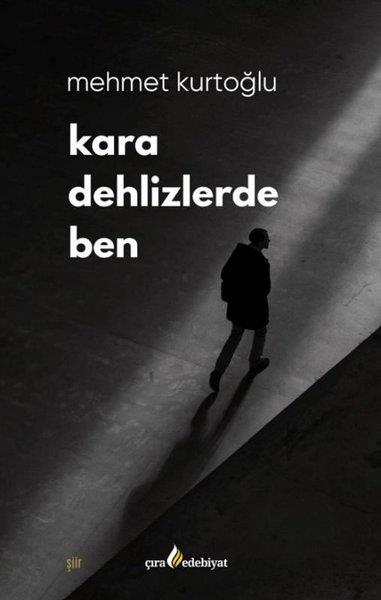 Mehmet KurtoğluTürk ŞiiriKara Dehlizlerde Ben