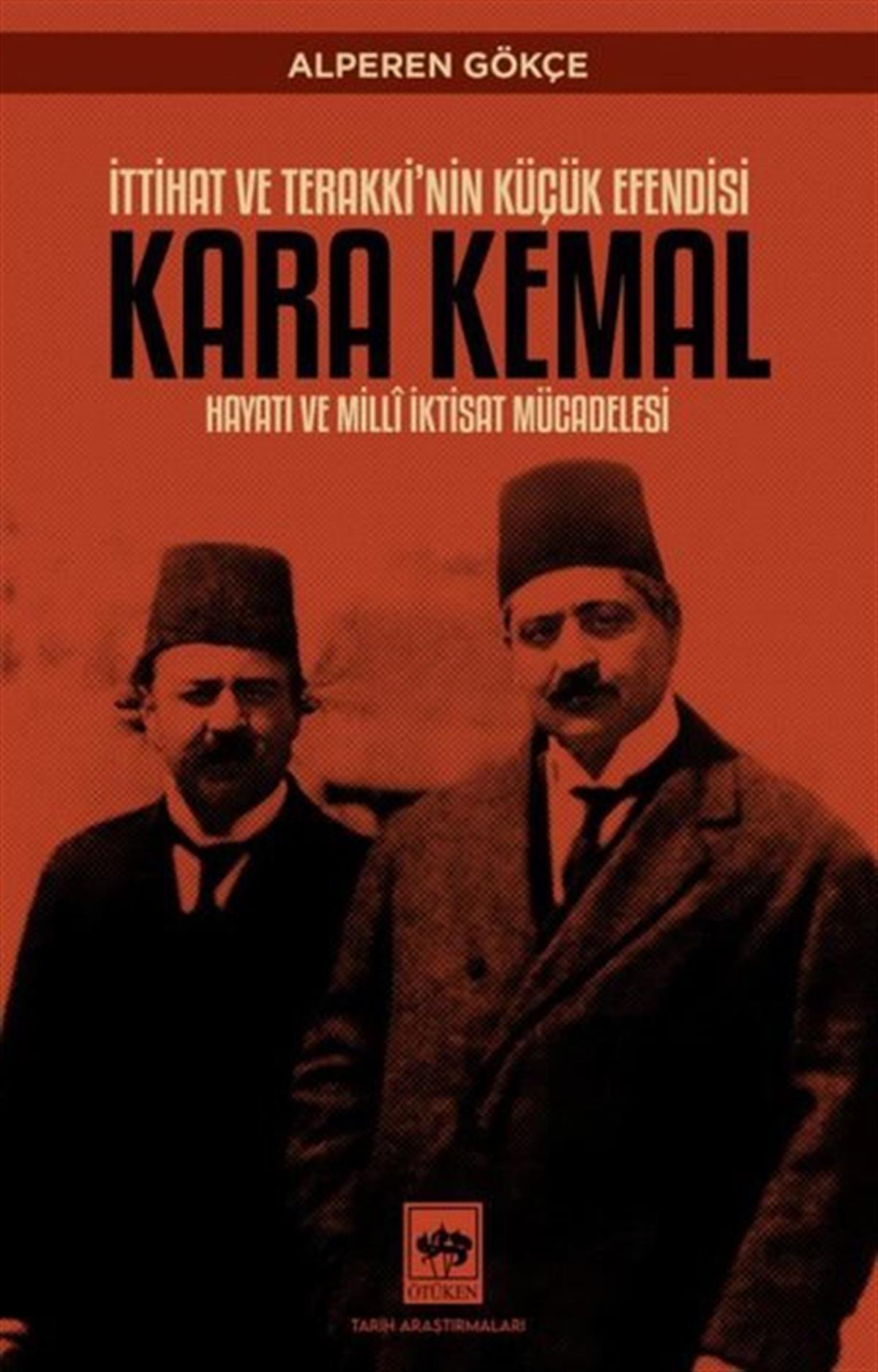 Alperen GökçeTürk Tarihi Araştırmaları KitaplarıKara Kemal: İttihat ve Terakki'nin Küçük Efendisi - Hayatı ve Milli İktisat Mücadelesi