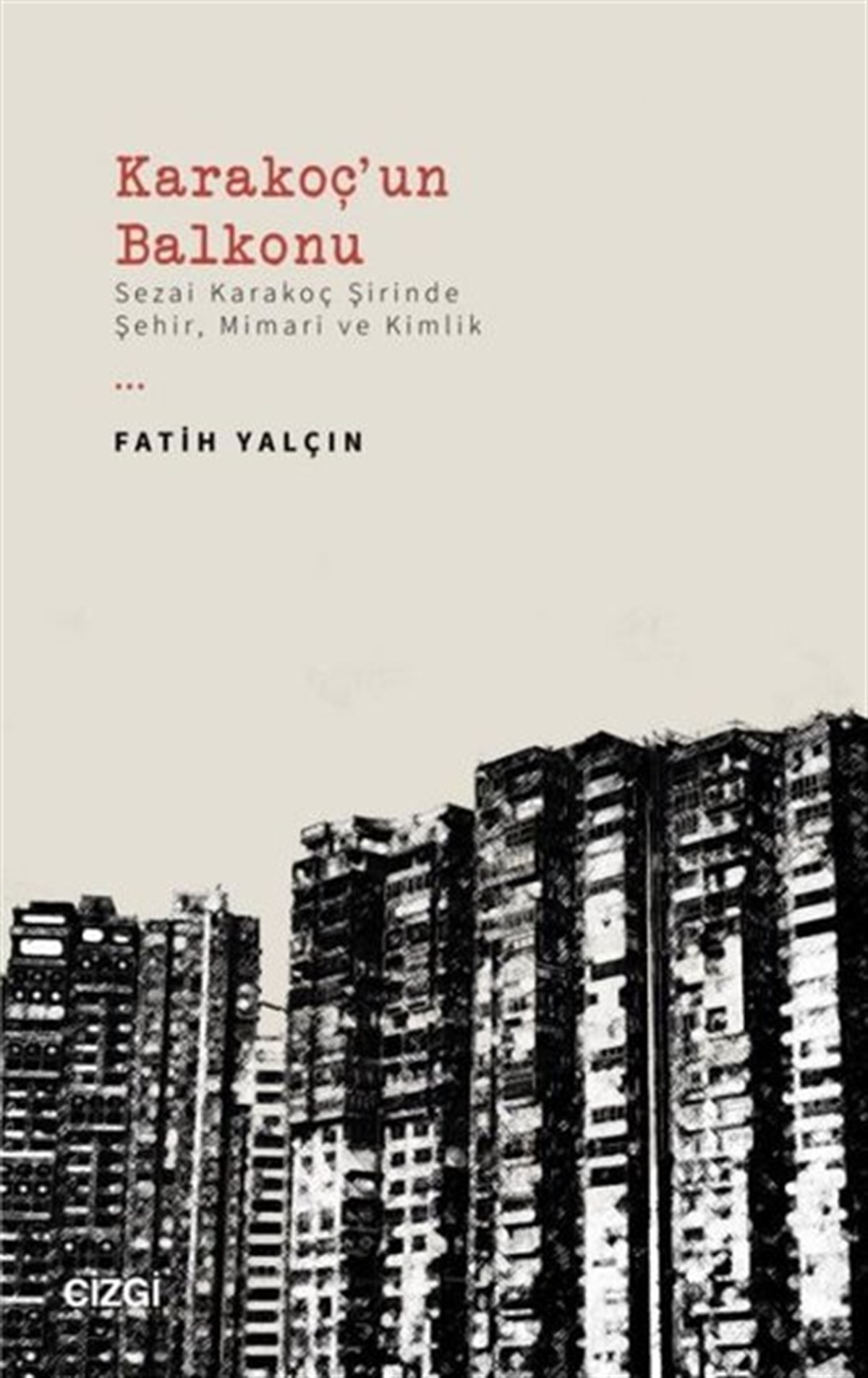 Fatih YalçınEleştiri & Kuram & İnceleme KitaplarıKarakoç'un Balkonu - Sezai Karakoç Şirinde Şehir, Mimari ve Kimlik
