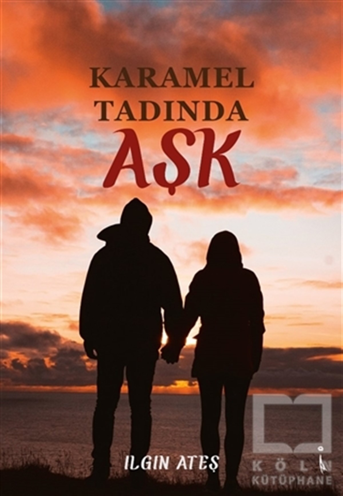 Ilgın AteşAşk Kitapları & Aşk RomanlarıKaramel Tadında Aşk