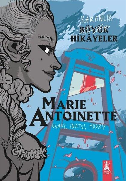 KolektifMangaKaranlık Büyük Hikayeler: Maria Antoinette - Uçarı İnatçı Müsrif