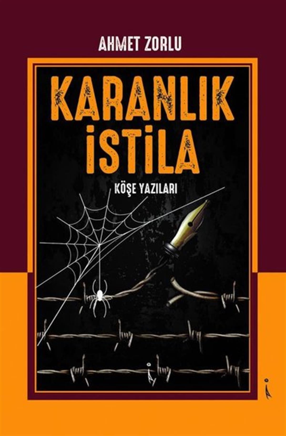 Ahmet ZorluDeneme KitaplarıKaranlık İstila - Köşe Yazıları