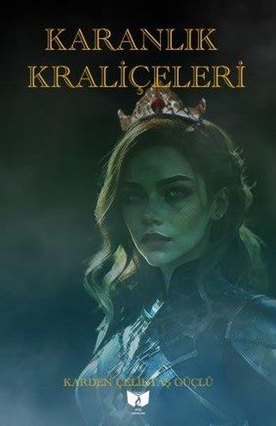 Karden Çeliktaş GüçlüTürk RomaniKaranlık Kraliçeleri
