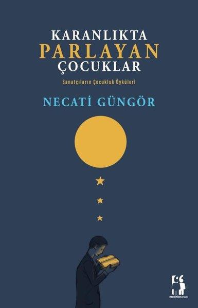 Necati GüngörHikaye (Öykü) KitaplarıKaranlıkta Parlayan Çocuklar - Sanatçıların Çocukluk Öyküleri