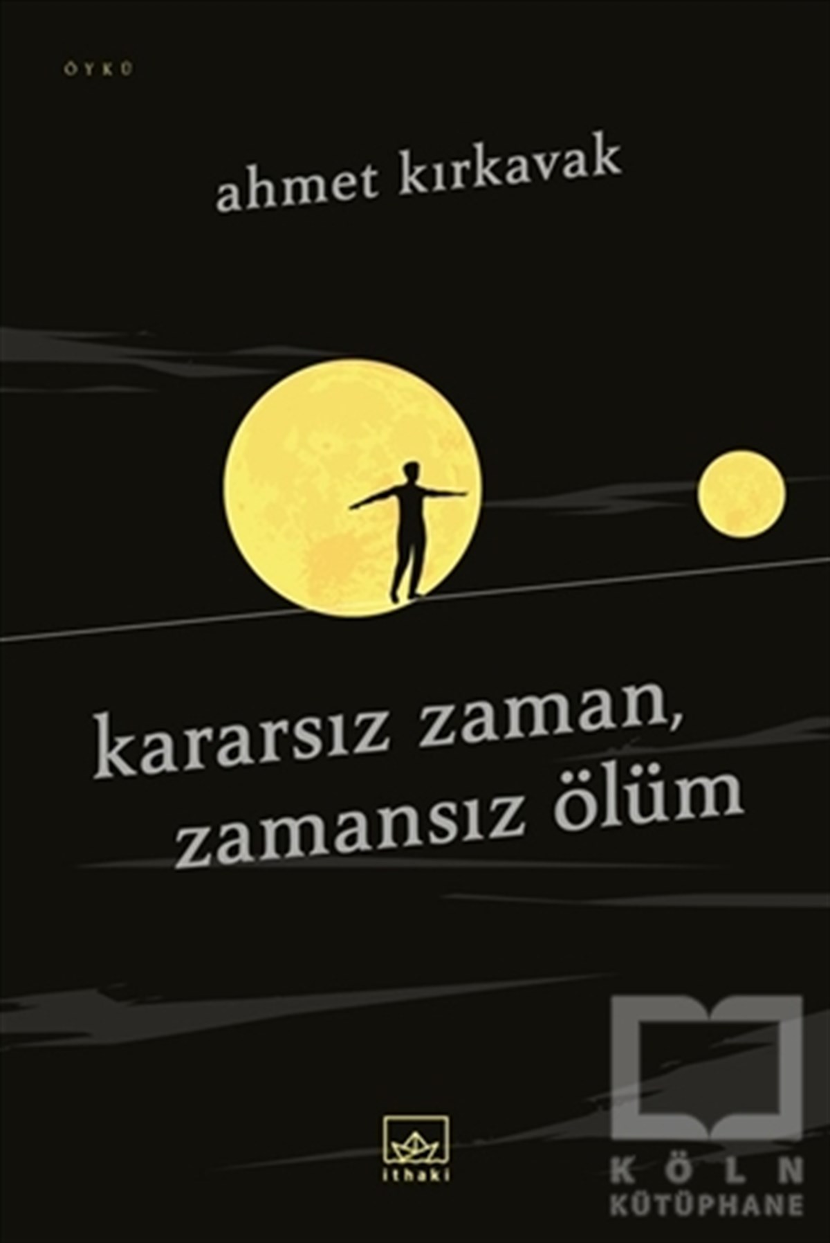 Ahmet KırkavakHikaye (Öykü) KitaplarıKararsız Zaman, Zamansız Ölüm